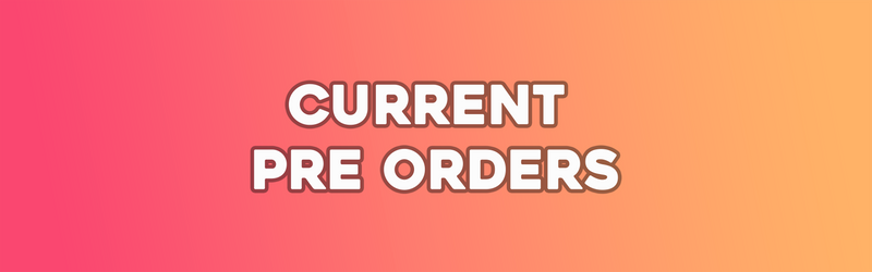 Current Pre Orders